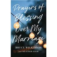 Prayers of Blessing over My Marriage 9780736971850
