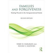 Families and Forgiveness: Healing Wounds in the Intergenerational Family 9781138121850