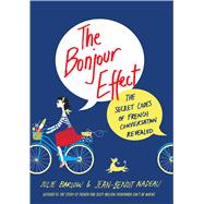 The Bonjour Effect The Secret Codes of French Conversation Revealed 9781250051851
