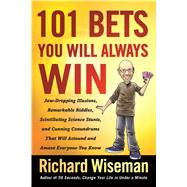 101 Bets You Will Always Win Jaw-Dropping Illusions, Remarkable Riddles, Scintillating Science Stunts, and Cunning Conundrums That Will Astound and Amaze Everyone You Know 9781250121851