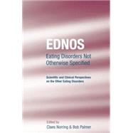 EDNOS: Eating Disorders Not Otherwise Specified: Scientific and Clinical Perspectives on the Other Eating Disorders 9781138871854
