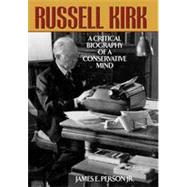 Russell Kirk: A Critical Biography of a Conservative Mind 9781442251854