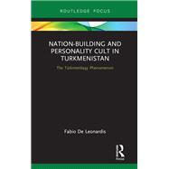 Nation-Building and Personality Cult in Turkmenistan 9780367891855