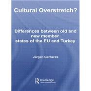 Cultural Overstretch?: Differences Between Old and New Member States of the EU and Turkey 9780415761857