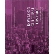 Kowloon Cultural District: An Investigation into Spatial Capabilities in Hong Kong 9789881521859