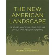 The New American Landscape: Leading Voices on the Future of Sustainable Gardening 9781604691863