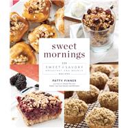 Sweet Mornings 125 Sweet and Savory Breakfast and Brunch Recipes 9781572841864