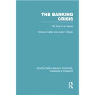 The Banking Crisis (RLE Banking & Finance): The End of an Epoch 9780415751865