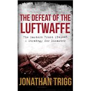 The Defeat of the Luftwaffe 9781445651866
