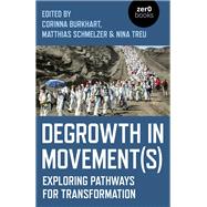 Degrowth in Movement(s) Exploring Pathways for Transformation 9781789041866