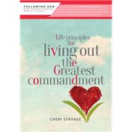 Life Principles for Living Out the Greatest Commandment 9780899571867