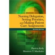 Nursing Delegation, Setting Priorities, and Making Patient Care Assignments, 2nd Edition 9781133481867