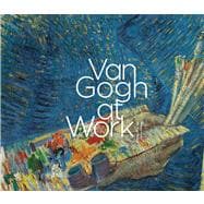 Van Gogh at Work 9780300191868