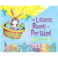 The Littlest Bunny in Portland 9781492611868