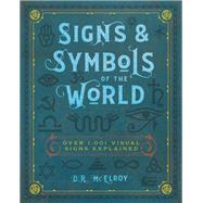 Signs & Symbols of the World Over 1,001 Visual Signs Explained 9781577151869