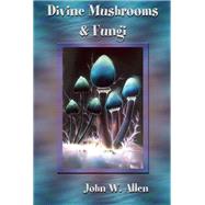 Divine Mushrooms and Fungi 9781579511869