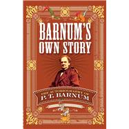Barnum's Own Story The Autobiography of P. T. Barnum 9780486811871