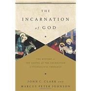 The Incarnation of God: The Mystery of the Gospel As the Foundation of Evangelical Theology 9781433541872
