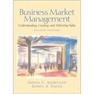 Business Market Management: Understanding, Creating, and Delivering Value
