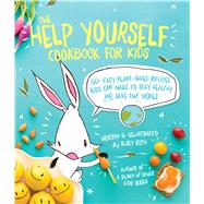 The Help Yourself Cookbook for Kids 60 Easy Plant-Based Recipes Kids Can Make to Stay Healthy and Save the Earth 9781449471873