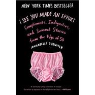 I See You Made an Effort: Compliments, Indignities, and Survival Stories from the Edge of 50 9780142181874