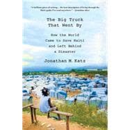 The Big Truck That Went By How the World Came to Save Haiti and Left Behind a Disaster 9780230341876