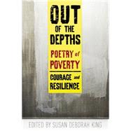 Out of the Depths: Poetry of Poverty--Courage and Resilience 9780985981877