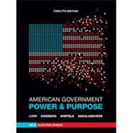 American Government: Power and Purpose (Full Twelfth Edition, 2012 Election Update (with policy chapters)) 9780393921878