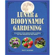 Lunar & Biodynamic Gardening: Planting Your Biodynamic Garden by the Phases of the Moon 9781782491880