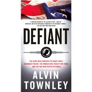 Defiant The POWs Who Endured Vietnam's Most Infamous Prison 9781250061881
