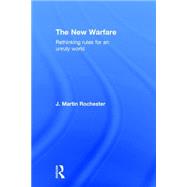 The New Warfare: Rethinking Rules for an Unruly World 9781138191884