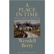 A Place in Time Twenty Stories of the Port William Membership 9781619021884