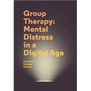 Group Therapy: Mental Distress in a Digital Age A User Guide 9781781381885