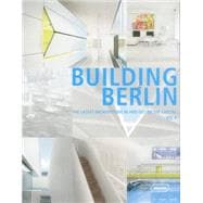 Building Berlin: The Latest Architecture in and Out of the Capital 9783037681886