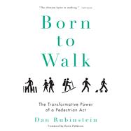 Born to Walk The Transformative Power of a Pedestrian Act 9781770411890