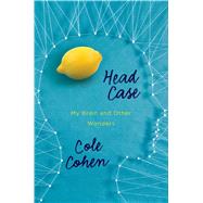 Head Case My Brain and Other Wonders 9781627791892