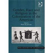 Gender, Race and Religion in the Colonization of the Americas 9780754651895
