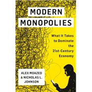 Modern Monopolies What It Takes to Dominate the 21st Century Economy 9781250091895