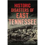 Historic Disasters of East Tennessee 9781467141895