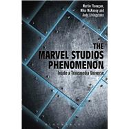 The Marvel Studios Phenomenon Inside a Transmedia Universe 9781501311895