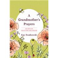 A Grandmother's Prayers: 60 days of devotions and prayer 9781627071895