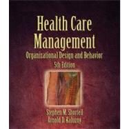 Health Care Management : Organization Design and Behavior 9781418001896