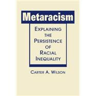 Metaracism: Explaining the Persistence of Racial Inequality 9781626371897