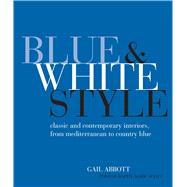Blue & White Style: Classic and Contemporary Interiors, from Mediterranean to Country Blue 9781782491897