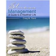 Stress Management: A Guide to a Healthier Life 9781465201898