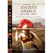 Armies of Ancient Greece Circa 500 to 338 Bc 9781526751898
