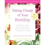 Taking Charge of Your Fertility: The Definitive Guide to Natural Birth Control, Pregnancy Achievement, And Reproductive Health 9780060881900