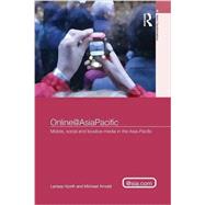 Online@AsiaPacific: Mobile, Social and Locative Media in the AsiaûPacific 9781138851900