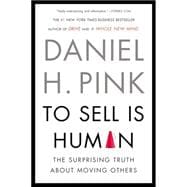 To Sell Is Human The Surprising Truth About Moving Others 9781594631900
