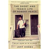 The Short and Tragic Life of Robert Peace A Brilliant Young Man Who Left Newark for the Ivy League 9781476731902